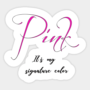 Pink it's my signature color Sticker